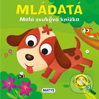 Kniha: Malá zvuková knižka: Mláďatá (Matys). Matys, 2024 Kniha: Malá zvuková knižka: Mláďatá (Matys). Matys, 2024