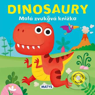 Kniha: Malá zvuková knižka: Dinosaury (Matys). Matys, 2024 Kniha: Malá zvuková knižka: Dinosaury (Matys). Matys, 2024