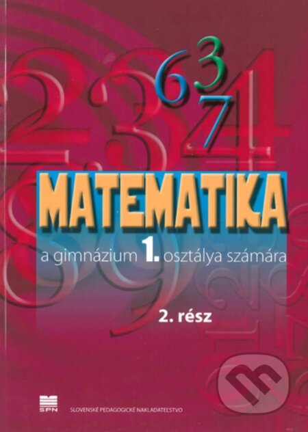 Kniha: Matematika pre 1. ročník gymnázií s VJM, 2. časť (Z. Kubáček). Slovenské pedagogické nakladateľstvo - Mladé letá Kniha: Matematika pre 1. ročník gymnázií s VJM, 2. časť (Z. Kubáček). Slovenské pedagogické nakladateľstvo - Mladé letá