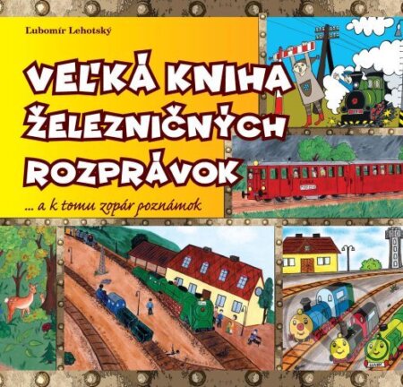 Kniha: Veľká kniha železničných rozprávok (Ľubomír Lehotský). Produkčná dielňa AVE & Depo Public s.r.o., 2023 Kniha: Veľká kniha železničných rozprávok (Ľubomír Lehotský). Produkčná dielňa AVE & Depo Public s.r.o., 2023
