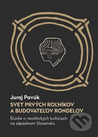 Kniha: Svet prvých roľníkov a budovateľov rondelov (Juraj Pavúk). VEDA, 2023 Kniha: Svet prvých roľníkov a budovateľov rondelov (Juraj Pavúk). VEDA, 2023