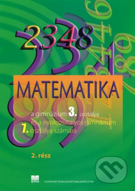 Kniha: Matematika pre 3. ročník gymnázia, 2. časť (VJM) (Z. Kubáček). Slovenské pedagogické nakladateľstvo - Mladé letá Kniha: Matematika pre 3. ročník gymnázia, 2. časť (VJM) (Z. Kubáček). Slovenské pedagogické nakladateľstvo - Mladé letá