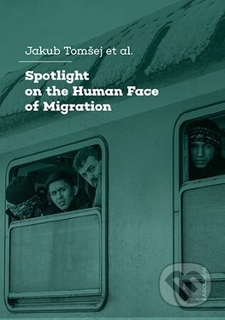 Kniha: Spotlight on the Human Face of Migration (Jakub Tomšej). Univerzita Karlova v Praze, 2024 Kniha: Spotlight on the Human Face of Migration (Jakub Tomšej). Univerzita Karlova v Praze, 2024