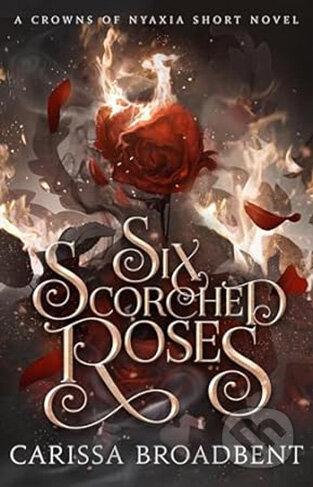 Kniha: Six Scorched Roses (Carissa Broadbent). Tor, 2024 Kniha: Six Scorched Roses (Carissa Broadbent). Tor, 2024