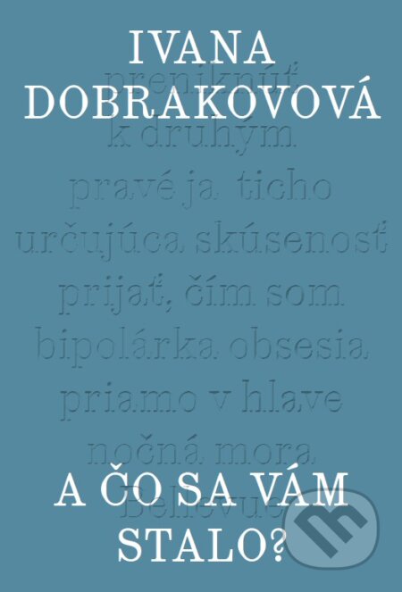 Kniha: A čo sa vám stalo? (Ivana Dobrakovová). Slovenské literárne centrum, 2024 Kniha: A čo sa vám stalo? (Ivana Dobrakovová). Slovenské literárne centrum, 2024