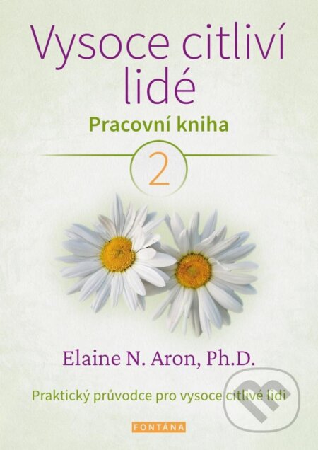 Kniha: Vysoce citliví lidé - Pracovní kniha 2 (Elaine N. Aron). Fontána, 2024 Kniha: Vysoce citliví lidé - Pracovní kniha 2 (Elaine N. Aron). Fontána, 2024