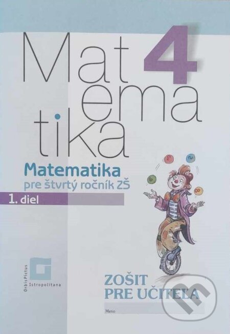 Kniha: Matematika 4 pre základné školy - 1. diel (zošit pre učiteľa) (Ingrid Jančiarová, Katarína Žilková, Martina Totkovičová a Vladimír Repáš). Orbis Pictus Istropolitana, 2022 Kniha: Matematika 4 pre základné školy - 1. diel (zošit pre učiteľa) (Ingrid Jančiarová, Katarína Žilková, Martina Totkovičová a Vladimír Repáš). Orbis Pictus Istropolitana, 2022