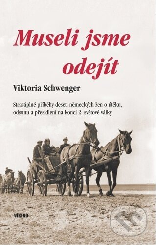 Kniha: Museli jsme odejít (Viktoria Schwenger). Víkend, 2024 Kniha: Museli jsme odejít (Viktoria Schwenger). Víkend, 2024