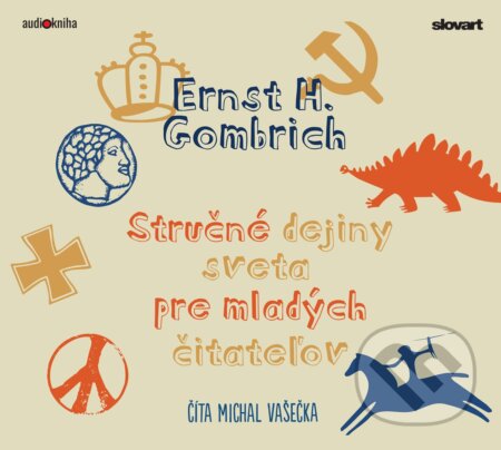 Kniha: Audiokniha Stručné dejiny sveta pre mladých čitateľov (Ernst H. Gombrich). Slovart, 2022 Kniha: Audiokniha Stručné dejiny sveta pre mladých čitateľov (Ernst H. Gombrich). Slovart, 2022