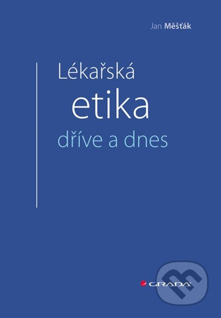 E-kniha: Lékařská etika dříve a dnes (36Jan Měšťák). Grada, 2024 E-kniha: Lékařská etika dříve a dnes (36Jan Měšťák). Grada, 2024