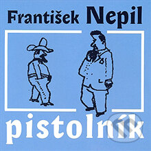 Audiokniha: Pistolník (František Nepil). Radioservis, 2012 Audiokniha: Pistolník (František Nepil). Radioservis, 2012