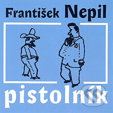 Pistolník - František Nepil, Radioservis, 2012