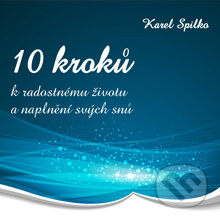 Audiokniha: 10 kroků k radostnému životu a naplnění svých snů (Karel Spilko). Ing. Karel Spilko, 2013 Audiokniha: 10 kroků k radostnému životu a naplnění svých snů (Karel Spilko). Ing. Karel Spilko, 2013