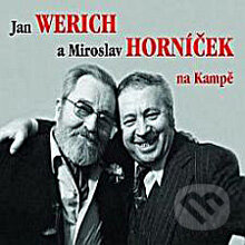 Audiokniha: Jan Werich a Miroslav Horníček na Kampě (Jan Werich a Miroslav Horníček). Radioservis, 2013 Audiokniha: Jan Werich a Miroslav Horníček na Kampě (Jan Werich a Miroslav Horníček). Radioservis, 2013