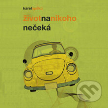 Život na nikoho nečeká - Karel Spilko, Ing. Karel Spilko, 2013