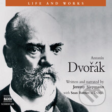 Audiokniha: Life & Works – Antonín Dvořák (Jeremy Siepmann). Naxos Audiobooks, 2014 Audiokniha: Life & Works – Antonín Dvořák (Jeremy Siepmann). Naxos Audiobooks, 2014