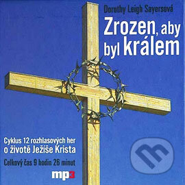 Audiokniha: Zrozen, aby byl králem (Dorothy Leigh Sayersová). Radioservis, 2013 Audiokniha: Zrozen, aby byl králem (Dorothy Leigh Sayersová). Radioservis, 2013