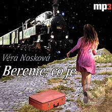 Audiokniha: Bereme, co je (Věra Nosková). Radioservis, 2013 Audiokniha: Bereme, co je (Věra Nosková). Radioservis, 2013