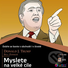 Audiokniha: Myslete na velké cíle (Bill Zanker a Donald J. Trump). Hesperion, 2013 Audiokniha: Myslete na velké cíle (Bill Zanker a Donald J. Trump). Hesperion, 2013