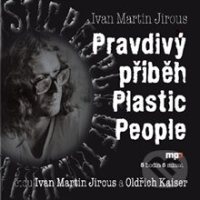 Audiokniha: Pravdivý příběh Plastic People (Ivan Martin Jirous). Radioservis, 2013 Audiokniha: Pravdivý příběh Plastic People (Ivan Martin Jirous). Radioservis, 2013