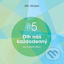 Audiokniha: Dlh náš každodenný - Ako sa zbaviť dlhov? (Ján Zbojek). Akadémia FG, 2013 Audiokniha: Dlh náš každodenný - Ako sa zbaviť dlhov? (Ján Zbojek). Akadémia FG, 2013