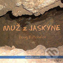 Audiokniha: Muž z jaskyne (Doug Batchelor). Štúdio Nádej, 2013 Audiokniha: Muž z jaskyne (Doug Batchelor). Štúdio Nádej, 2013