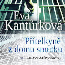 Audiokniha: Přítelkyně z domu smutku (Eva Kantůrková). Radioservis, 2013 Audiokniha: Přítelkyně z domu smutku (Eva Kantůrková). Radioservis, 2013