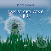 Audiokniha: Jak si správně přát (Pierre Franckh). ANAG, 2013 Audiokniha: Jak si správně přát (Pierre Franckh). ANAG, 2013