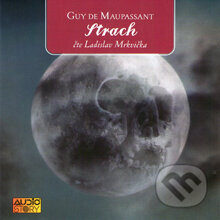 Audiokniha: Strach (Guy de Maupassant). AudioStory, 2013 Audiokniha: Strach (Guy de Maupassant). AudioStory, 2013