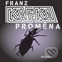 Audiokniha: Proměna (Franz Kafka). Radioservis, 2013 Audiokniha: Proměna (Franz Kafka). Radioservis, 2013