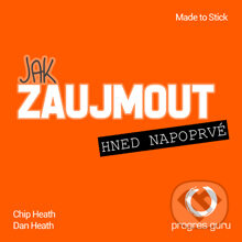 Audiokniha: Jak zaujmout hned napoprvé (Chip Heath a Dan Heath). Progres Guru, 2014 Audiokniha: Jak zaujmout hned napoprvé (Chip Heath a Dan Heath). Progres Guru, 2014