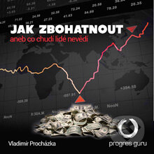 Audiokniha: Jak zbohatnout aneb co chudí nevědí (Vladimír Procházka). Progres Guru, 2014 Audiokniha: Jak zbohatnout aneb co chudí nevědí (Vladimír Procházka). Progres Guru, 2014