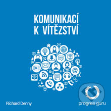 Audiokniha: Komunikací k vítězství (Richard Denny). Progres Guru, 2014 Audiokniha: Komunikací k vítězství (Richard Denny). Progres Guru, 2014