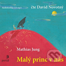 Audiokniha: Malý princ v nás (Mathias Jung). Portál, 2014 Audiokniha: Malý princ v nás (Mathias Jung). Portál, 2014