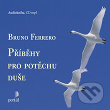 Audiokniha: Příběhy pro potěchu duše (Bruno Ferrero). Portál, 2014 Audiokniha: Příběhy pro potěchu duše (Bruno Ferrero). Portál, 2014