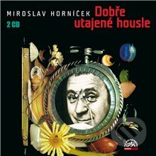 Audiokniha: Dobře utajené housle (Miroslav Horníček). Supraphon, 2013 Audiokniha: Dobře utajené housle (Miroslav Horníček). Supraphon, 2013
