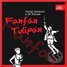Audiokniha: Fanfán Tulipán (Jiří Šrámek a Tomáš Vondrovic). Supraphon, 2013 Audiokniha: Fanfán Tulipán (Jiří Šrámek a Tomáš Vondrovic). Supraphon, 2013