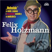 Audiokniha: Huhulák a další známé i neznámé scénky a anekdoty (Felix Holzmann). Supraphon, 2013 Audiokniha: Huhulák a další známé i neznámé scénky a anekdoty (Felix Holzmann). Supraphon, 2013