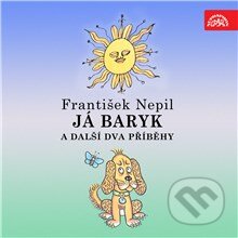 Audiokniha: Já Baryk a další dva příběhy (František Nepil). Bonton Music, 2013 Audiokniha: Já Baryk a další dva příběhy (František Nepil). Bonton Music, 2013