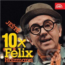 Audiokniha: Ještě 10x Felix Holzmann (Felix Holzmann). Supraphon, 2013 Audiokniha: Ještě 10x Felix Holzmann (Felix Holzmann). Supraphon, 2013