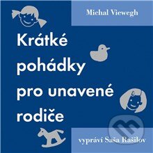 Audiokniha: Krátké pohádky pro unavené rodiče (Michal Viewegh). Supraphon, 2013 Audiokniha: Krátké pohádky pro unavené rodiče (Michal Viewegh). Supraphon, 2013