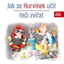 Jak se Hurvínek učil řeči zvířat - Helena Štáchová,Denisa Kirschnerová, Supraphon, 2013