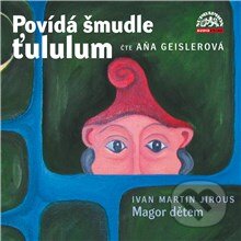 Audiokniha: Povídá šmudle ťululum. Magor dětem (Ivan Martin Jirous). Supraphon, 2013 Audiokniha: Povídá šmudle ťululum. Magor dětem (Ivan Martin Jirous). Supraphon, 2013