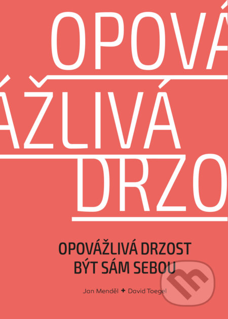 E-kniha: Opovážlivá drzost být sám sebou (David Toegel a Jan Menděl). Pragma, 2022 E-kniha: Opovážlivá drzost být sám sebou (David Toegel a Jan Menděl). Pragma, 2022