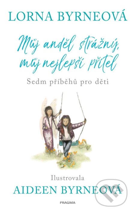 E-kniha: Můj anděl strážný, můj nejlepší přítel (Lorna Byrne). Pragma, 2022 E-kniha: Můj anděl strážný, můj nejlepší přítel (Lorna Byrne). Pragma, 2022