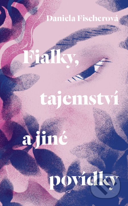 E-kniha: Fialky, tajemství a jiné povídky (Daniela Fischerová). Listen, 2023 E-kniha: Fialky, tajemství a jiné povídky (Daniela Fischerová). Listen, 2023