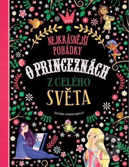 Kniha: Nejkrásnější pohádky o princeznách z celého světa (Stefania Leonardi Hartley). Svojtka&Co., 2024 Kniha: Nejkrásnější pohádky o princeznách z celého světa (Stefania Leonardi Hartley). Svojtka&Co., 2024