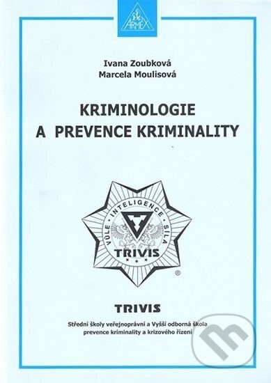 Kniha: Kriminologie a prevence kriminality (Ivana Zoubková a Marcela Moulisová). Armex, 2016 Kniha: Kriminologie a prevence kriminality (Ivana Zoubková a Marcela Moulisová). Armex, 2016