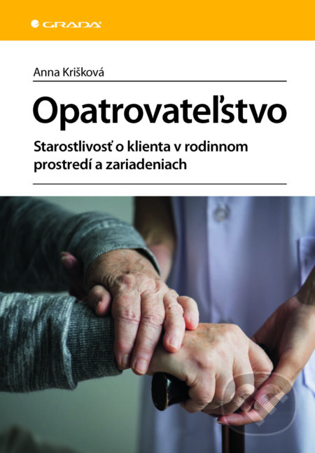 E-kniha: Opatrovateľstvo (Anna Krišková). Grada, 2024 E-kniha: Opatrovateľstvo (Anna Krišková). Grada, 2024