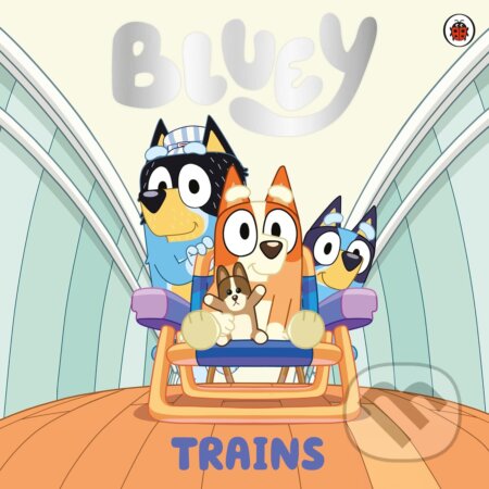 Kniha: Bluey: Trains (Bluey). Ladybird Books, 2024 Kniha: Bluey: Trains (Bluey). Ladybird Books, 2024